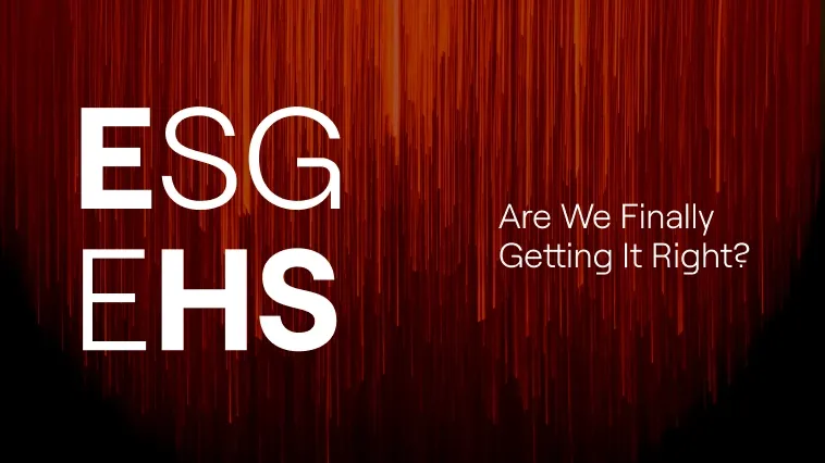EHS & ESG: Are we finally getting it right?