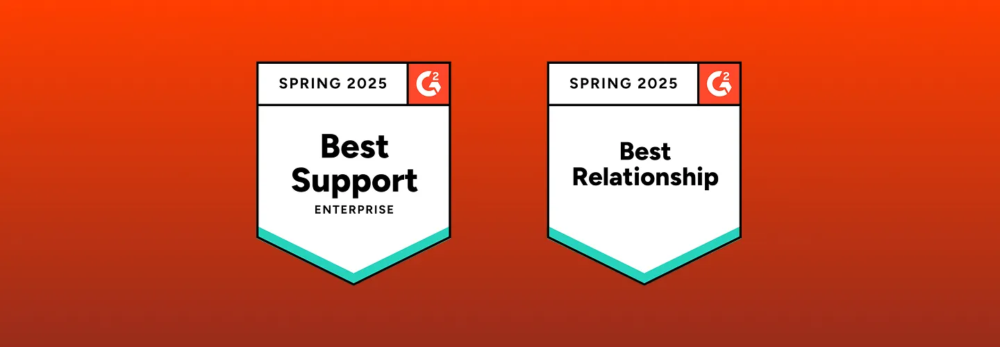 G2 Spring 2025 badges: Best Support for Enterprise, and Best Relationship