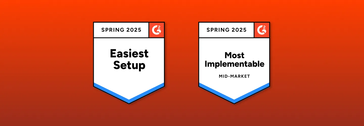 G2 Spring 2025 badges: Easiest Setup, and Most Implementable for Mid-Market